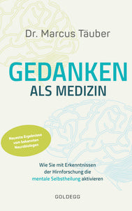 Gedanken als Medizin. Wie Sie mit Erkenntnissen der Hirnforschung die mentale Selbstheilung aktivieren. Hilfe zur Selbsthilfe mit Erkenntnissen aus Wissenschaft & Mentaltraining - Bild 1