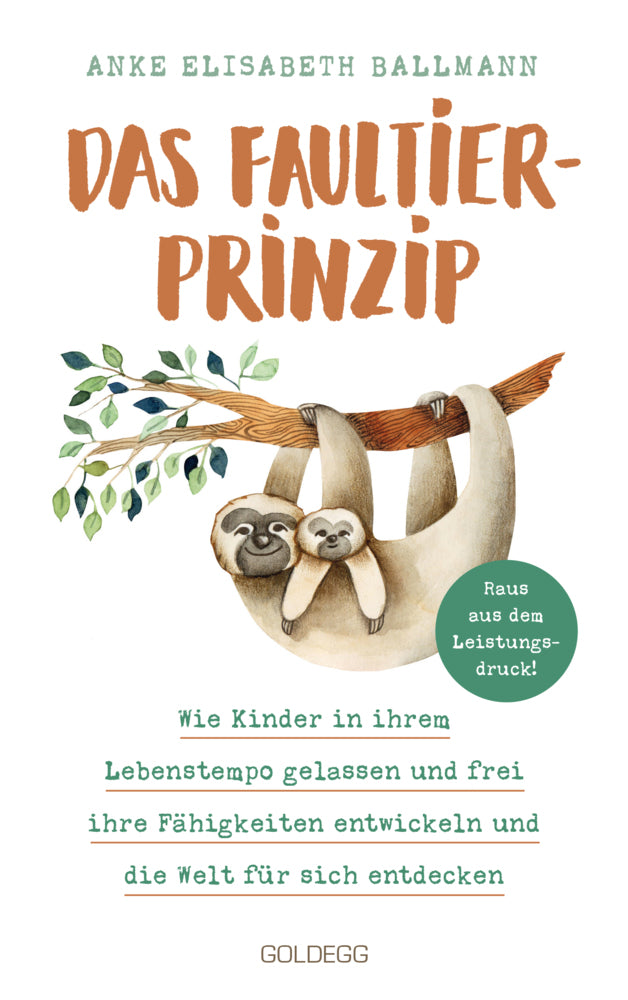 Das Faultier-Prinzip. Wie Kinder in ihrem Lebenstempo gelassen und frei ihre Fähigkeiten entwickeln und die Welt für sich entdecken. Kinder stärken und unterstützen - ganz ohne Leistungsdruck! - Bild 1