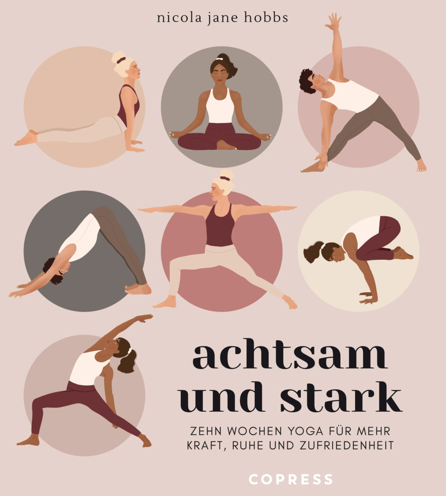 Achtsam und stark. Zehn Wochen Yoga für mehr Kraft, Ruhe und Zufriedenheit. - Bild 1