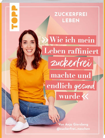 Zuckerfrei leben. Wie ich mein Leben raffiniert zuckerfrei machte und endlich gesund wurde. - Bild 1