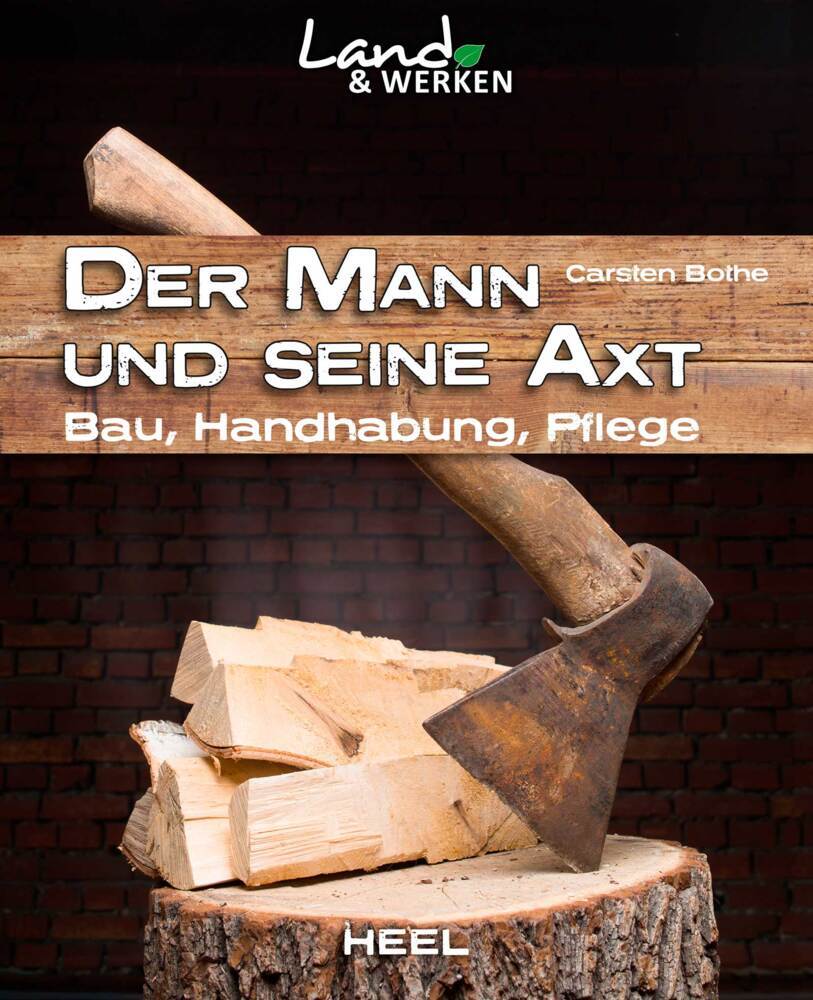 Der Mann und seine Axt: Bau - Handhabung - Pflege - Bild 1