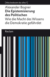 Die Epistemisierung des Politischen. Wie die Macht des Wissens die Demokratie gefährdet - Bild 1